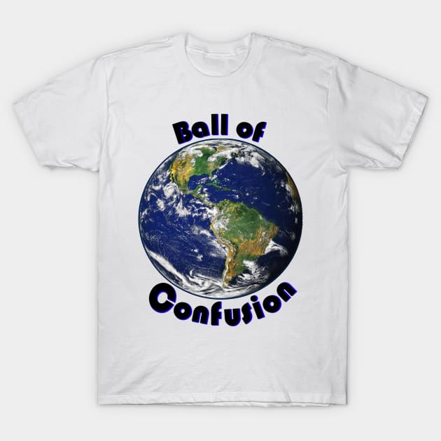 Ball of Confusion (Earth) T-Shirt by CeeGunn